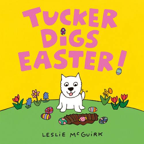 Tucker Digs Easter! by Leslie McGuirk, Leslie McGuirk, 9780763685362