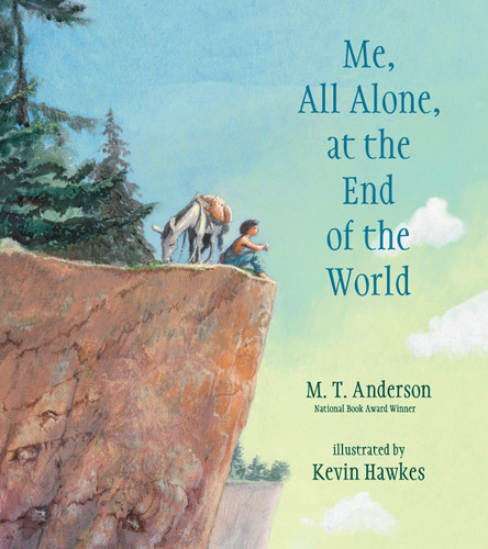 Me, All Alone, at the End of the World by M. T. Anderson, Kevin Hawkes, 9780763689025