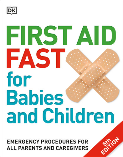 First Aid Fast for Babies and Children (Emergency Procedures for all Parents and Caregivers) by DK, 9781465459527
