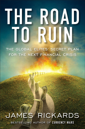 The Road to Ruin (The Global Elites' Secret Plan for the Next Financial Crisis) by James Rickards, 9781591848080 The Road to Ruin (The Global Elites' Secret Plan for the Next Financial Crisis) by James Rickards, 9781591848080
