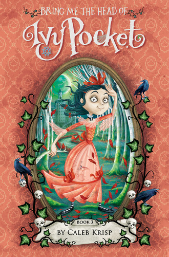 Bring Me the Head of Ivy Pocket by Caleb Krisp, Barbara Cantini, 9780062364401