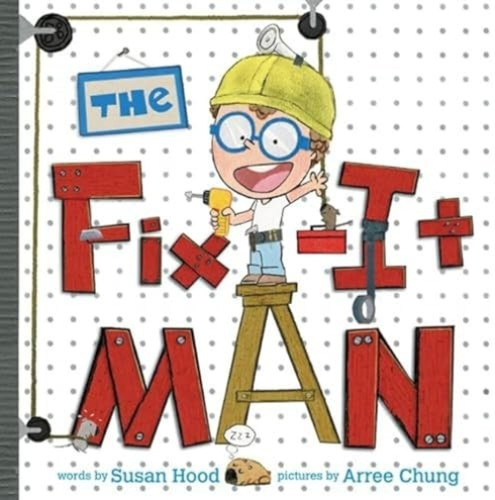 The Fix-It Man by Susan Hood, Arree Chung, 9780062370853