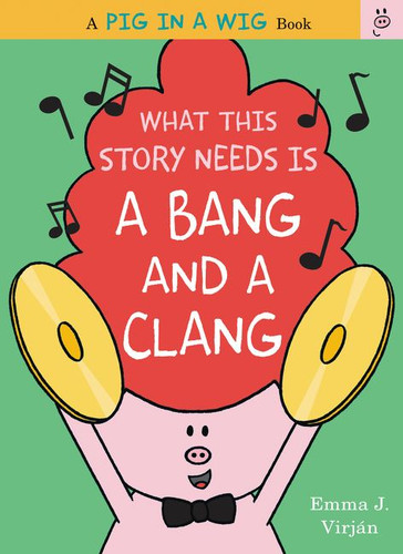 What This Story Needs Is a Bang and a Clang by Emma J. Virjan, Emma J. Virjan, 9780062415301