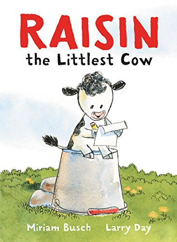 Raisin, the Littlest Cow by Miriam Busch, Larry Day, 9780062427632