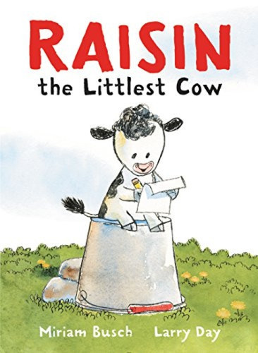 Raisin, the Littlest Cow by Miriam Busch, Larry Day, 9780062427632