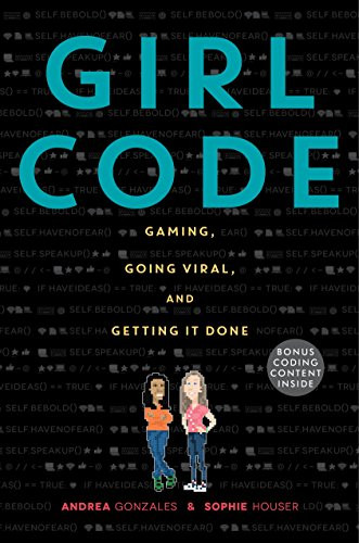 Girl Code (Gaming, Going Viral, and Getting It Done) by Andrea Gonzales, Sophie Houser, 9780062472502