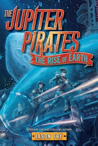The Jupiter Pirates #3: The Rise of Earth - 9780062230270 by Jason Fry