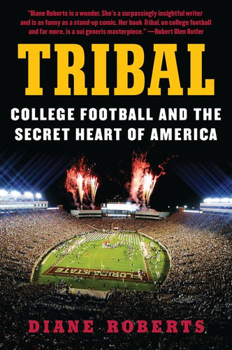 Tribal (College Football and the Secret Heart of America) - 9780062342638 by Diane Roberts, 9780062342638