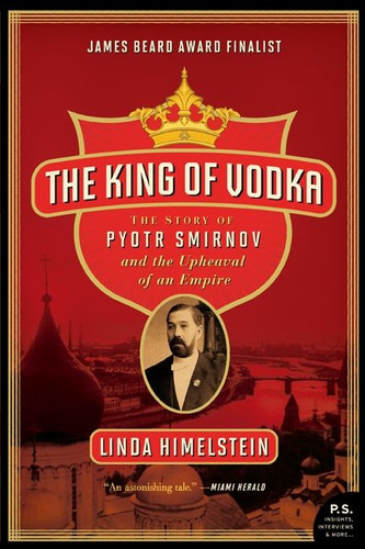 The King of Vodka (The Story of Pyotr Smirnov and the Upheaval of an Empire) by Linda Himelstein, 9780060855918