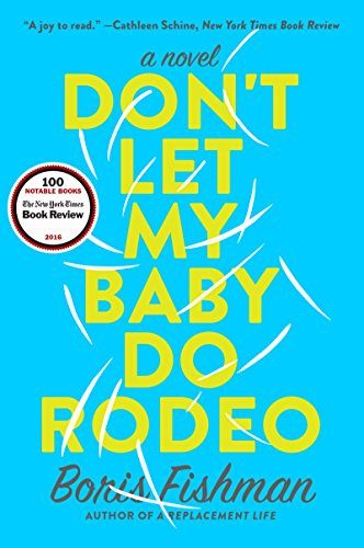 Don't Let My Baby Do Rodeo (A Novel) - 9780062384379 by Boris Fishman
