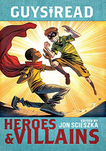 Guys Read: Heroes & Villains by Jon Scieszka, Christopher Healy, Sharon Creech, Cathy Camper, Laurie Halse Anderson, Ingrid Law, Deborah Hopkinson, Eugene Yelchin, Pam Muñoz Ryan, Jack Gantos, Lemony Snicket, 9780062385604