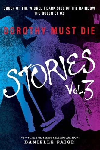 Dorothy Must Die Stories Volume 3 (Order of the Wicked, Dark Side of the Rainbow, The Queen of Oz) by Danielle Paige, 9780062423832