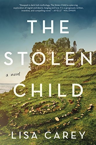 The Stolen Child (A Novel) by Lisa Carey, 9780062492180