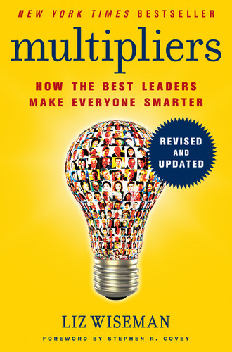 Multipliers, Revised and Updated (How the Best Leaders Make Everyone Smarter) by Liz Wiseman, 9780062663078 Multipliers, Revised and Updated (How the Best Leaders Make Everyone Smarter) by Liz Wiseman, 9780062663078