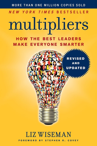 Multipliers, Revised and Updated (How the Best Leaders Make Everyone Smarter) by Liz Wiseman, 9780062663078