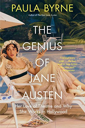 The Genius of Jane Austen (Her Love of Theatre and Why She Works in Hollywood) by Paula Byrne, 9780062674494