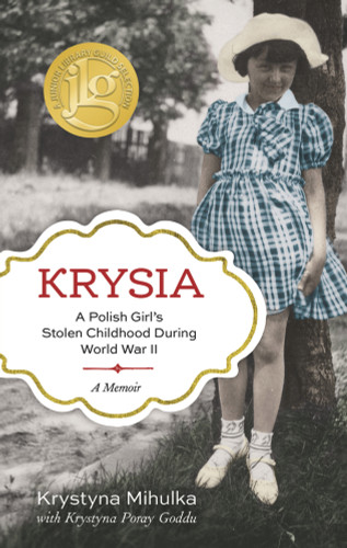 Krysia (A Polish Girl's Stolen Childhood During World War II) by Krystyna Mihulka, Krystyna Poray Goddu, 9781613734414