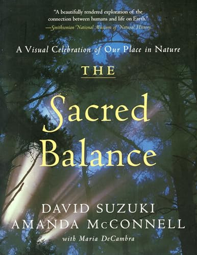 The Sacred Balance (A Visual Celebration of Our Place in Nature) by David Suzuki, 9781553650652
