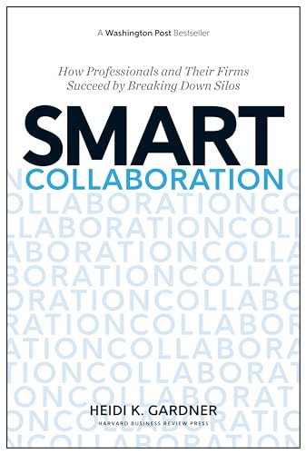 Smart Collaboration (How Professionals and Their Firms Succeed by Breaking Down Silos) by Heidi K. Gardner, 9781633691100