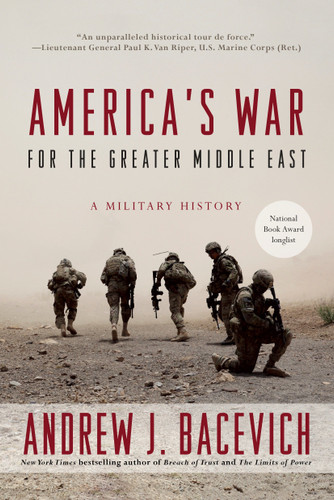 America's War for the Greater Middle East (A Military History) by Andrew J. Bacevich, 9780553393958