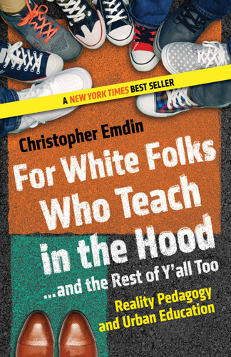 For White Folks Who Teach in the Hood... and the Rest of Y'all Too (Reality Pedagogy and Urban Education) - 9780807028025 by Christopher Emdin, 9780807028025