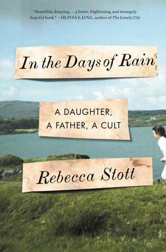 In the Days of Rain (A Daughter, a Father, a Cult) by Rebecca Stott, 9780812989083