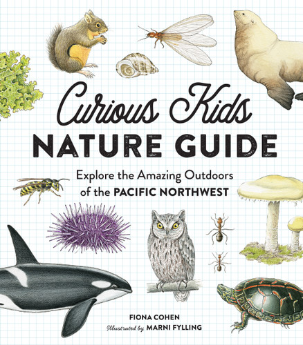 Curious Kids Nature Guide (Explore the Amazing Outdoors of the Pacific Northwest) by Fiona Cohen, Marni Fylling, 9781632170835
