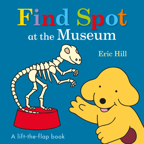 Find Spot at the Museum (A Lift-the-Flap Book) by Eric Hill, 9780141375960