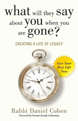 What Will They Say About You When You're Gone? (Creating a Life of Legacy) by Daniel Cohen, 9780757319518
