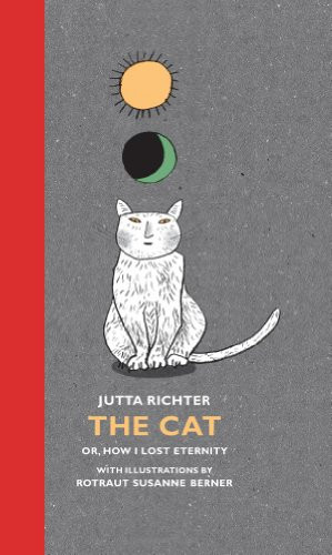 The Cat (Or, How I Lost Eternity) by Jutta Richter, Rotraut Susanne Berner, Anna Brailovsky, 9781571316769
