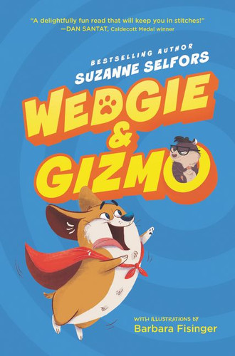 Wedgie & Gizmo by Suzanne Selfors, Barbara Fisinger, 9780062447630