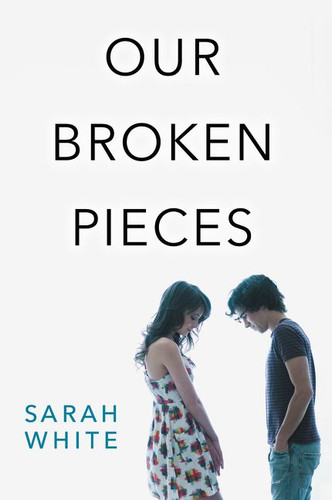 Our Broken Pieces by Sarah White, 9780062473134