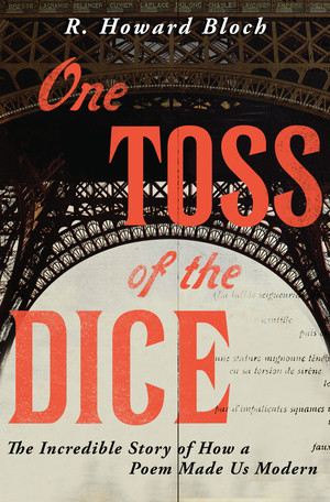 One Toss of the Dice (The Incredible Story of How a Poem Made Us Modern) by R. Howard Bloch, 9780871406637