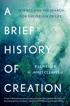 A Brief History of Creation (Science and the Search for the Origin of Life) by Bill Mesler, H. James Cleaves II, 9780393353198