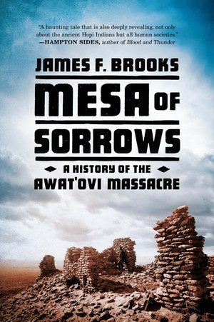 Mesa of Sorrows (A History of the Awat'ovi Massacre) by James F. Brooks, 9780393353549