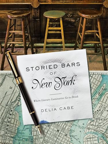 Storied Bars of New York (Where Literary Luminaries Go to Drink) by Delia Cabe, 9781682680469