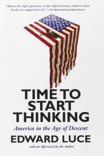 Time to Start Thinking (America in the Age of Descent) by Edward Luce, 9780802121431