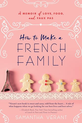 How to Make a French Family (A Memoir of Love, Food, and Faux Pas) by Samantha Vérant, 9781492638490