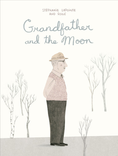 Grandfather and the Moon by Stéphanie Lapointe, Rogé, Shelley Tanaka, 9781554989614