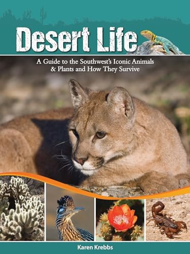 Desert Life (A Guide to the Southwest's Iconic Animals & Plants and How They Survive) by Karen Krebbs, 9781591935551