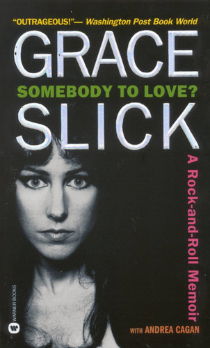 Somebody to Love? (A Rock-and-Roll Memoir) by Grace Slick, Andrea Cagan, 9780446607834