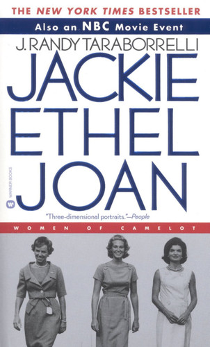 Jackie, Ethel, Joan (The Women of Camelot) by J. Randy Taraborrelli, 9780446609128