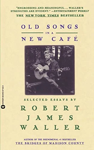 Old Songs in a New Cafe (Selected Essays) by Robert James Waller, 9780446671026
