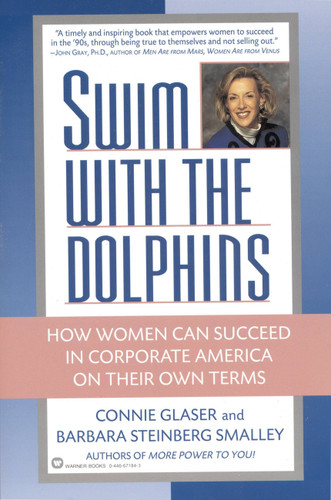 Swim with the Dolphins (How Women Can Succeed in Corporate America on Their Own Terms) by Connie Glaser, Barbara Steinberg Smalley, 9780446671842