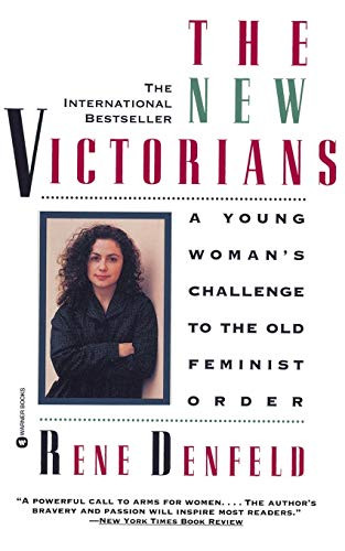 The New Victorians (A Young Woman's Challenge to the Old Feminist Order) by Rene Denfeld, 9780446672399