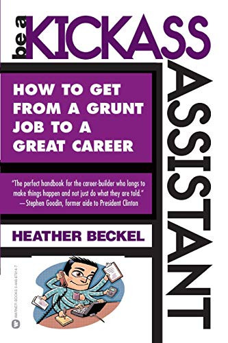 Be a Kickass Assistant (How to Get from a Grunt Job to a Great Career) by Heather Beckel, 9780446678148