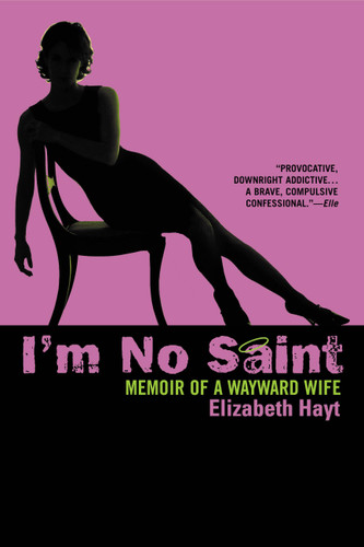 I'm No Saint (Memoir of a Wayward Wife) by Elizabeth Hayt, 9780446694612