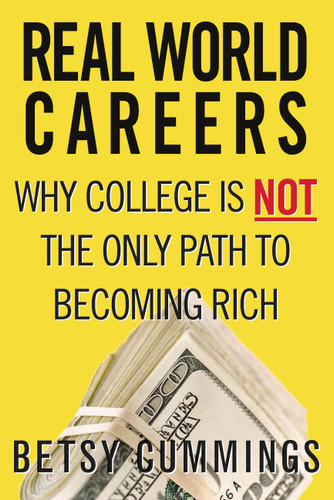 Real World Careers (Why College Is Not the Only Path to Becoming Rich) by Betsy Cummings, 9780446698030 Real World Careers (Why College Is Not the Only Path to Becoming Rich) by Betsy Cummings, 9780446698030