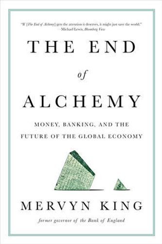 The End of Alchemy (Money, Banking, and the Future of the Global Economy) by Mervyn King, 9780393353570