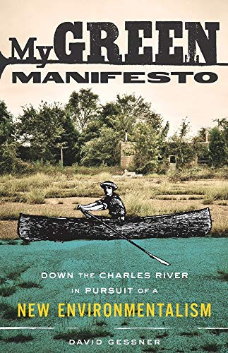 My Green Manifesto (Down the Charles River in Pursuit of a New Environmentalism) by David Gessner, 9781571313249